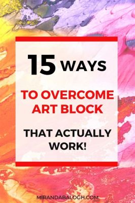 How to Overcome Art Block: A Creative Crisis Survived and Thrived Through Strategies